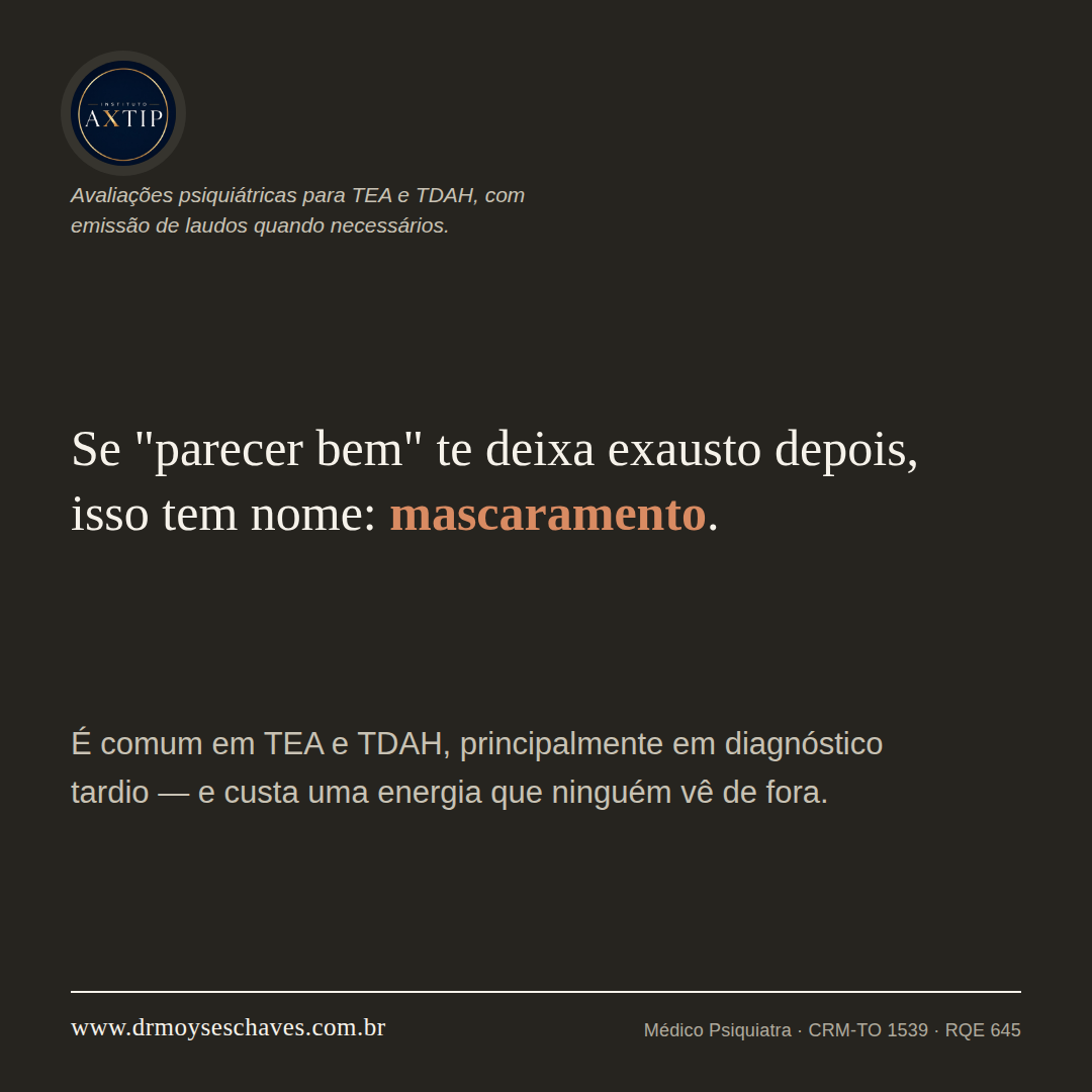 Peça do Instituto Axtip com a frase: se "parecer bem" te deixa exausto depois, isso tem nome: mascaramento.